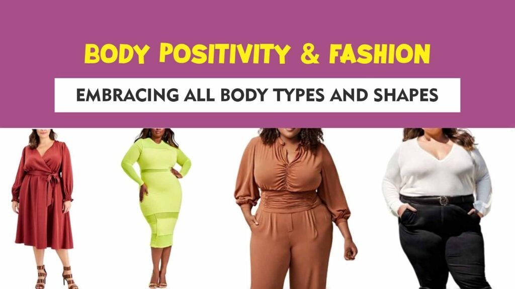 Body Positivity & Fashion: Embracing All Body Types And Shapes