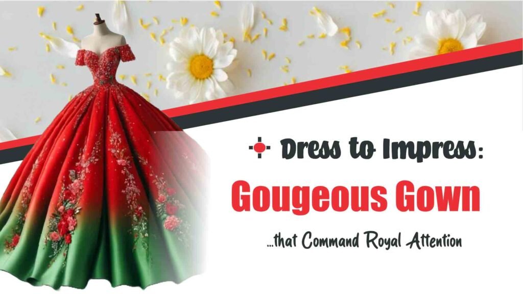 Dress To Impress- Gorgeous Gowns That Command Royal Attention