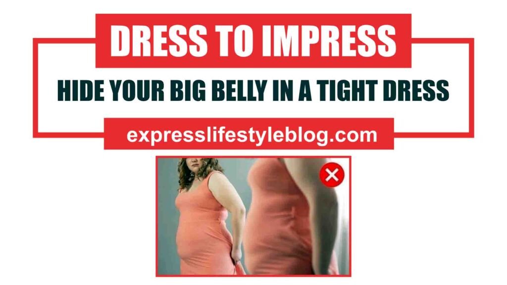 Hide Your Big Belly In A Tight Dress