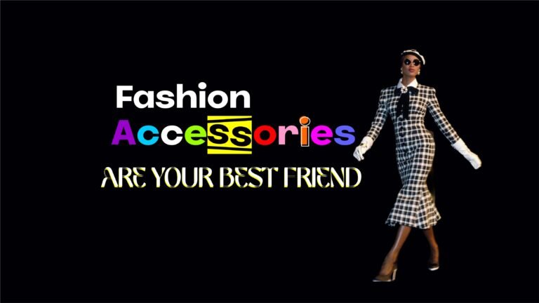 Fashion Accessories Are Your Best Friend