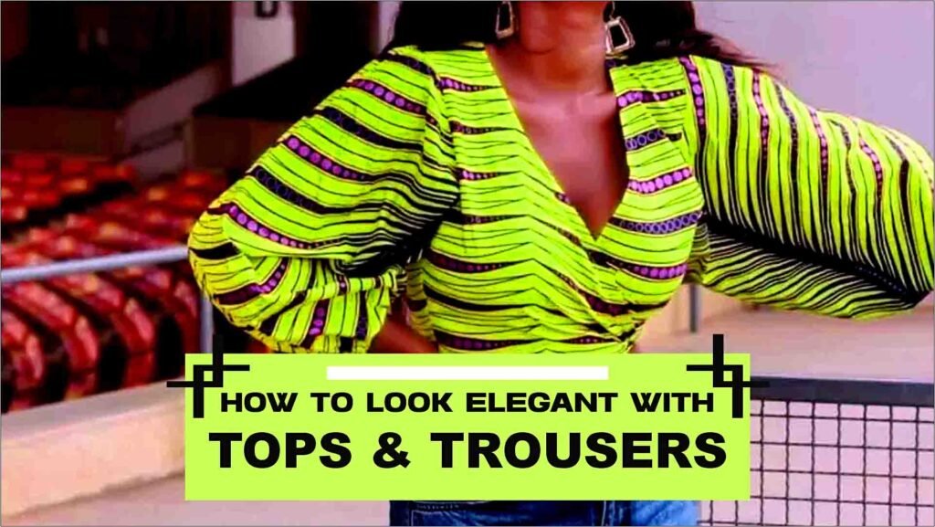 How To Look Elegant With Tops And Trousers