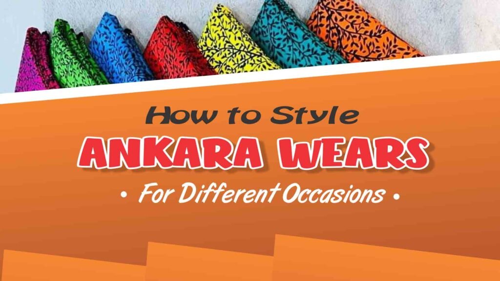 How To Style Ankara Wears For Different Occasions