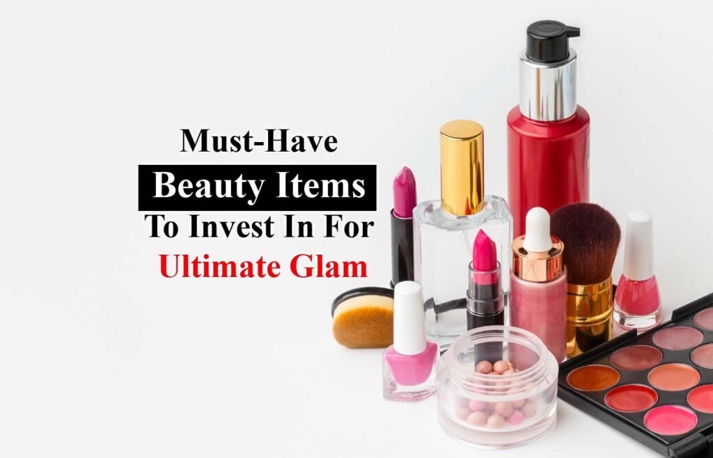 Must-Have Beauty Items