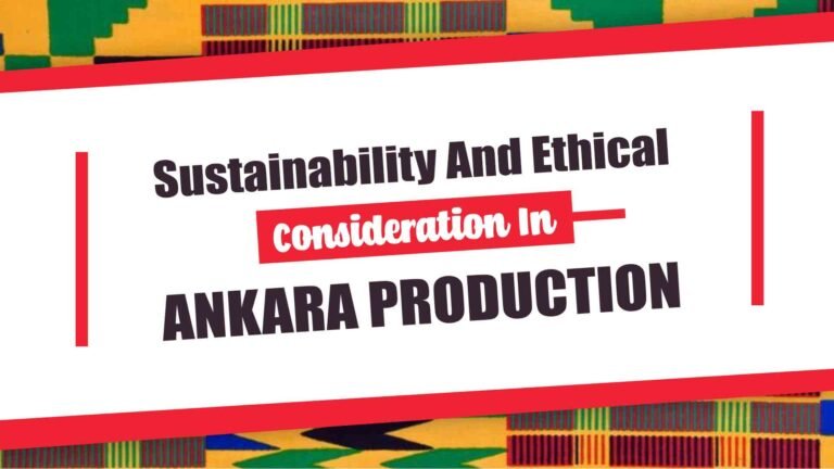 Sustainability And Ethical Considerations In Ankara Production